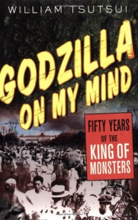 Godzilla on My Mind: Fifty Years of the King of Monsters