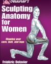 Delavier's Sculpting Anatomy for Women: Shaping your core, butt, and legs