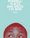 Pharrell: Places and Spaces I've Been