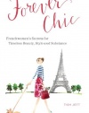 Forever Chic: Frenchwomen's Secrets for Timeless Beauty, Style, and Substance