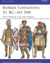 Roman Centurions 31 BC-AD 500: The Classical and Late Empire (Men-at-Arms)