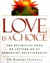 Love Is a Choice: The Definitive Book on Letting Go of Unhealthy Relationships