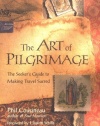 The Art of Pilgrimage: The Seeker's Guide to Making Travel Sacred