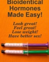 Bioidentical Hormones Made Easy!