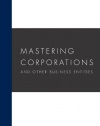 Mastering Corporations and Other Business Entities (Carolina Academic Press Mastering Series)