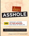 Dear Asshole: 101 Tear-Out Letters to the Morons Who Muck Up Your Life