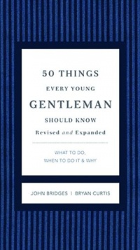 50 Things Every Young Gentleman Should Know Revised & Upated: What to Do, When to Do It, & Why (Gentlemanners)