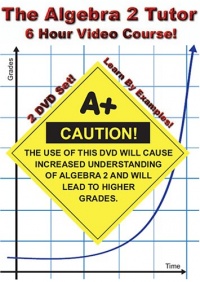 The Algebra 2 Tutor - 6 Hour Course - 2 DVD Set - Learn by Examples!