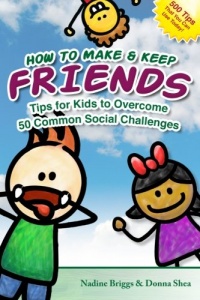 How to Make & Keep Friends: Tips for Kids to Overcome  50 Common Social Challenges