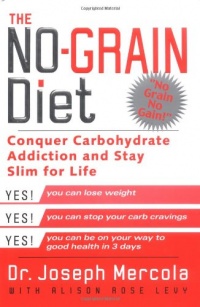 The No-Grain Diet: Conquer Carbohydrate Addiction and Stay Slim for the Rest of Your Life