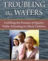 Troubling the Waters: Fulfilling the Promise of Quality Public Schooling for Black Children