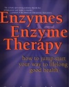 Enzymes & Enzyme Therapy : How to Jump-Start Your Way to Lifelong Good Health