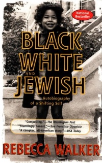 Black, White & Jewish: Autobiography of a Shifting Self