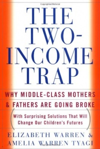 The Two Income Trap: Why Middle-Class Mothers and Fathers Are Going Broke