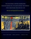 The Hastings Center Guidelines for Decisions on Life-Sustaining Treatment and Care Near the End of Life: Revised and Expanded Second Edition