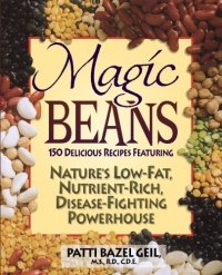 Magic Beans: 150 Delicious Recipes Featuring Nature's Low-Fat Nutrient-Rich, Disease-Fighting Powerhouse