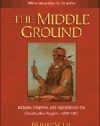 The Middle Ground: Indians, Empires, and Republics in the Great Lakes Region, 1650-1815 (Studies in North American Indian History)