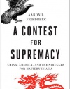 A Contest for Supremacy: China, America, and the Struggle for Mastery in Asia