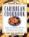 The Sugar Mill Caribbean Cookbook: Casual and Elegant Recipes Inspired by the Islands