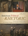 American Political Rhetoric: Essential Speeches and Writings On Founding Principles and Contemporary Controversies (American Political Rhetoric: Essential Speeches & Writings on)