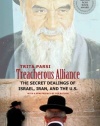 Treacherous Alliance: The Secret Dealings of Israel, Iran, and the United States