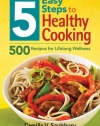 5 Easy Steps to Healthy Cooking: 500 Recipes for Lifelong Wellness