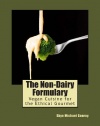 The Non-Dairy Formulary: Vegan Cuisine for the Ethical Gourmet