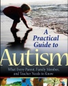 A Practical Guide to Autism: What Every Parent, Family Member, and Teacher Needs to Know