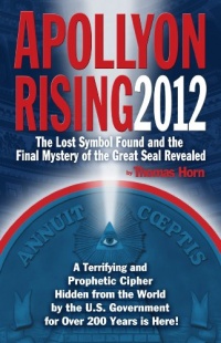 Apollyon Rising 2012: The Lost Symbol Found and the Final Mystery of the Great Seal Revealed