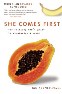 She Comes First: The Thinking Man's Guide to Pleasuring a Woman