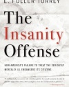 The Insanity Offense: How America's Failure to Treat the Seriously Mentally Ill Endangers Its Citizens