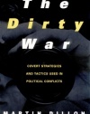 The Dirty War: Covert Strategies and Tactics Used in Political Conflicts