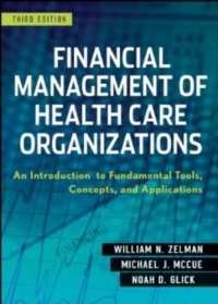 Financial Management of Health Care Organizations: An Introduction to Fundamental Tools, Concepts  and Applications