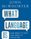 What Language Is  (And What It Isn't and What It Could Be)