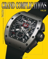 Grand Complications Volume III: High Quality Watchmaking