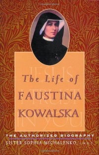 The Life of Faustina Kowalska: The Authorized Biography