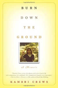 Burn Down the Ground: A Memoir