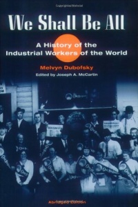 We Shall Be All: A History of the Industrial Workers of the World (abridged ed.) (The Working Class in American History)