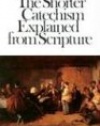 The Shorter Catechism Explained from Scripture (Puritan Paperbacks)