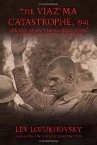 THE VIAZ'MA CATASTROPHE, 1941: The Red Army's Disastrous Stand against Operation Typhoon