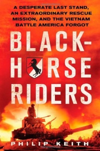 Blackhorse Riders: A Desperate Last Stand, an Extraordinary Rescue Mission, and the Vietnam Battle America Forgot