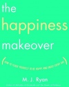 The Happiness Makeover: How to Teach Yourself to Be Happy and Enjoy Every Day