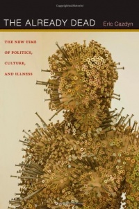 The Already Dead: The New Time of Politics, Culture, and Illness