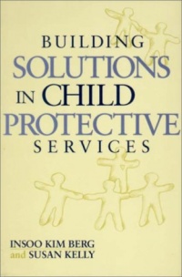 Building Solutions in Child Protective Services (Norton Professional Books)