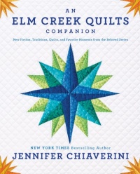 An Elm Creek Quilts Companion: New Fiction, Traditions, Quilts, and Favorite Moments from the Beloved Series