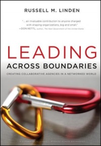 Leading Across Boundaries: Creating Collaborative Agencies in a Networked World