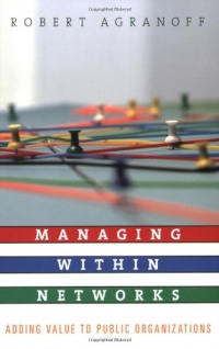 Managing within Networks: Adding Value to Public Organizations (Public Management and Change series)