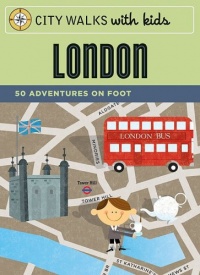 City Walks with Kids: London: 50 Adventures on Foot