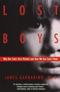 Lost Boys: Why Our Sons Turn Violent and How We Can Save Them