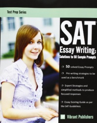 SAT Essay Writing: Solutions to 50 Sample Prompts (Test Prep Series) (Volume 1)